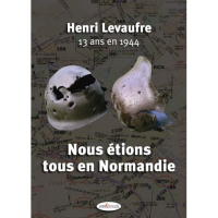 Nous étions tous en Normandie - 13 Ans en 1944